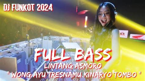 Dj Funkot Lintang Asmoro Wong Ayu Tresnamo Kinaryo Tombo Full Bass