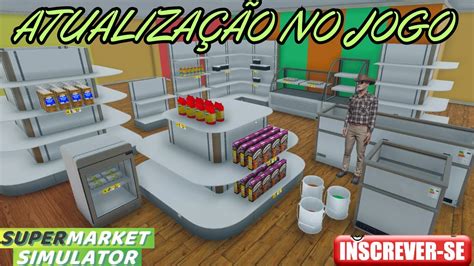 ATUALIZAÇÃO DO MERCADINHO SUPERMARKET SIMULATOR YouTube