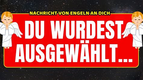 Du wurdest ausgewählt BOTSCHAFT DER ENGEL AN DICH ERZENGEL