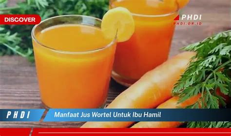 Temukan Manfaat Jus Wortel Untuk Ibu Hamil Yang Wajib Kamu Intip