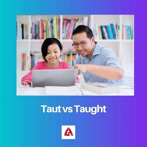 Taut Vs Taught Difference And Comparison