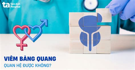 Bị viêm bàng quang có quan hệ được không Kiêng trong bao lâu