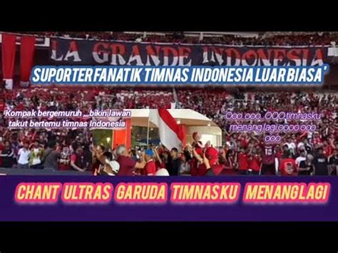 Chant ULTRAS GARUDA YANG BIKIN SUASANA MERINDING YEL YEL TIMNASKU