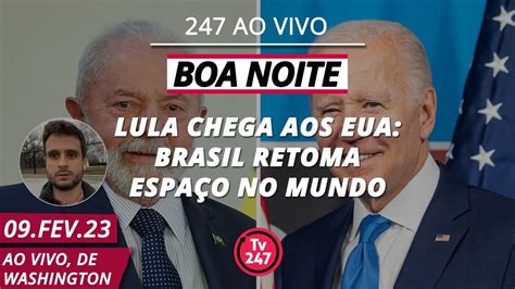 Boa Noite 247 Lula chega aos EUA Brasil retoma espaço no mundo 09