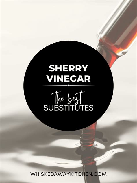 Sherry Vinegar Substitute Best Options Whisked Away Kitchen