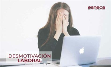 Desmotivaci N Laboral Causas Y C Mo Evitarla Esneca