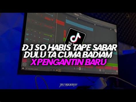 Dj Pengantin Baru X So Habis Tape Sabar Dulu Ta Cuma Badiam Viral