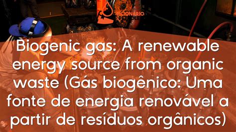 Biogenic Gas A Renewable Energy Source From Organic Waste G S