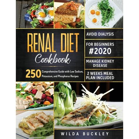 Renal Diet Cookbook For Beginners 2020 Comprehensive Guide With 250