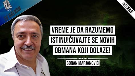 Goran Marjanovi Vreme Je Da Razumemo Istinu Uvajte Se Novih Obmana