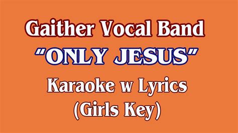 Only Jesus Gaither Vocal Band Karaoke W Lyrics Girls Key Youtube