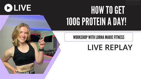 How To Get 100g Protein A Day Mini Workshop With Lorna Marie Fitness Live Replay Youtube