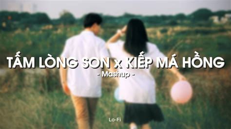 Mashup Tấm Lòng Son x Kiếp Má Hồng H Kray x TLong x QuanvroxLofi Ver