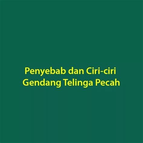 Penyebab Dan Ciri Ciri Gendang Telinga Pecah Rumah Sakit Karanggede