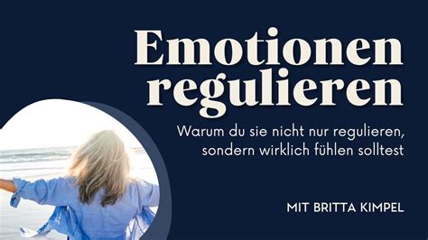 Emotionen regulieren Warum du sie lieber wirklich fühlen solltest