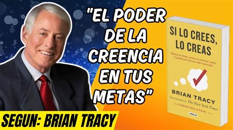 Si Lo Crees Lo Creas De Brian Tracy El Poder De La Creencia En Tus