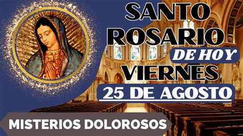 SANTO ROSARIO DE HOY VIERNES 25 DE AGOSTO DEL 2023MISTERIOS DOLOROSOS