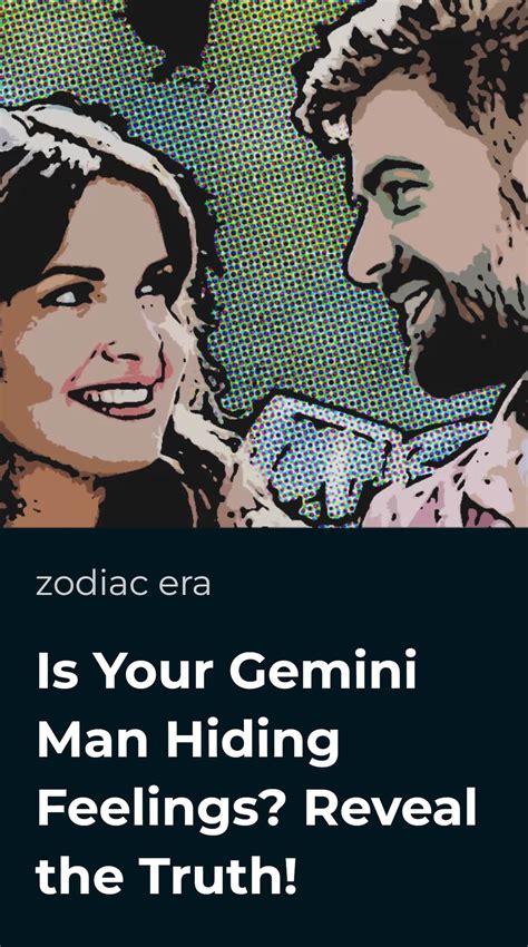 Is Your Gemini Man Hiding Feelings Reveal The Truth Zodiac Era