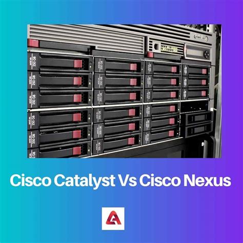 Cisco Catalyst Vs Nexus Difference And Comparison