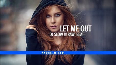 DJ SLOW RAWI BEAT LET ME OUT Andremixed Rawibeat YouTube