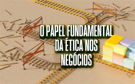 O papel fundamental da ética nos negócios Sirlei Stocchero Mentora