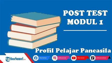 Kunci Jawaban Soal Post Test Modul Topik Apa Dan Mengapa Profil