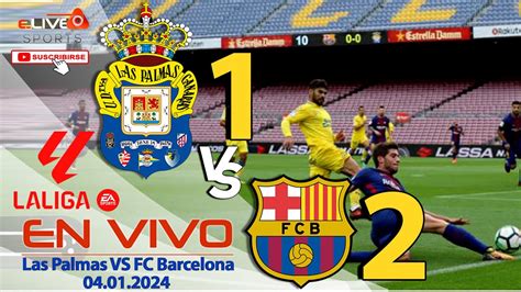 Las Palmas Vs Fc Barcelona En Vivo I Espa A Laliga I