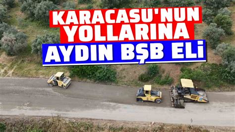 Karacasu Nun Yollar Na Ayd N B B Eli Ayd N Ses Gazetesi En G Ncel