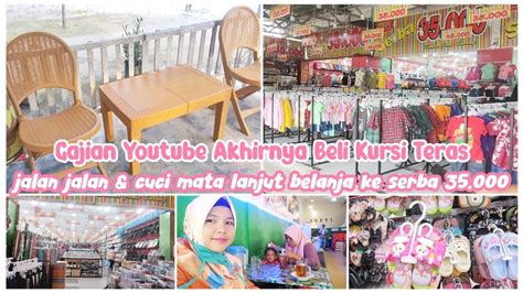 GAJIAN YOUTUBE AKHIRNYA BELI KURSI TERAS JALAN JALAN DAN CUCI MATA