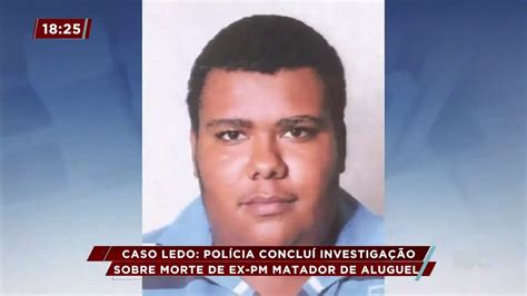 Caso Ledo Polícia Conclui Investigação Sobre Morte De Ex Pm Matador De