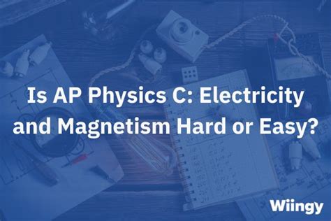 Is Ap Physics C Electricity And Magnetism Hard A Complete Guide