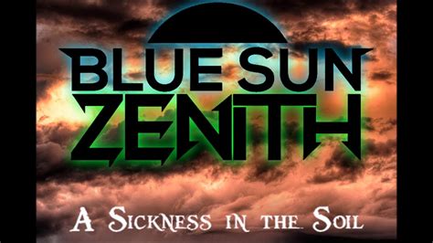 Blue Sun Zenith A Sickness In The Soil Youtube