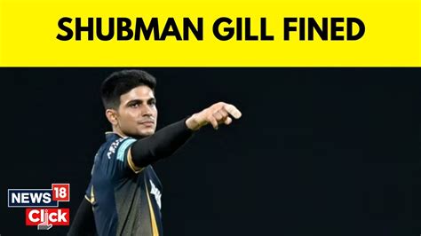 Gujarat Titans Skipper Shubman Gill Fined Rs Lakh For Slow Over Rate