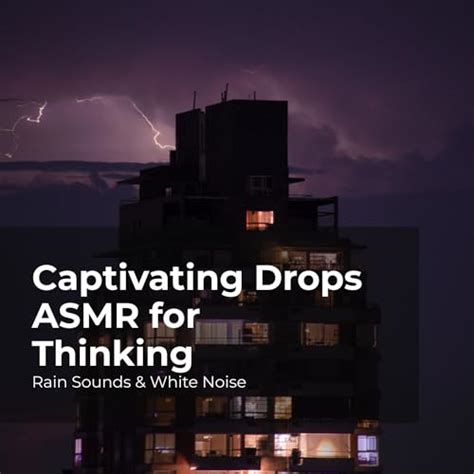 Play Captivating Drops Asmr For Thinking By Rain Sounds White Noise