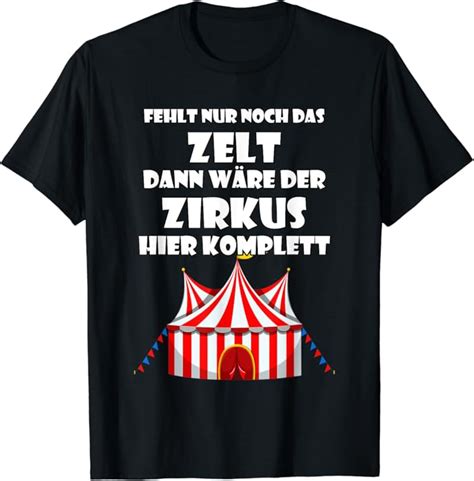 Fehlt Nur Noch Zelt Zirkus Komplett Humor Spruch Sarkasmus T Shirt