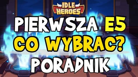 Pierwsza E Poradnik Co Wybra Idle Heroes Cda