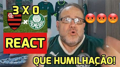 React Flamengo X Palmeiras Flamengo Humilhou Que Tristeza