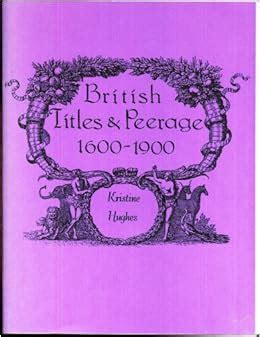 British Titles & Peerage 1600-1900: Kristine Hughes: Amazon.com: Books