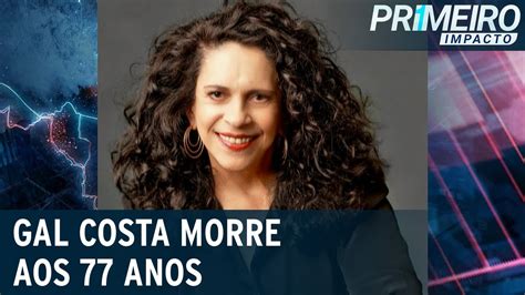 Cantora Gal Costa Morre Aos Anos Primeiro Impacto Youtube