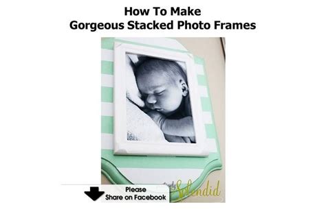 How To Make Gorgeous Stacked Photo Frames