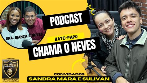 Podcast Bate Papo Chama O Neves Convidados Sandra Mara E Sulivan Ep14