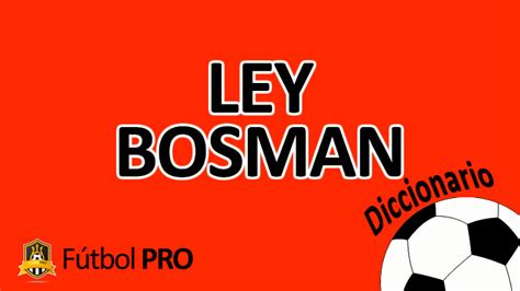 La Ley Bosman Historia Implicaciones Y Anécdotas