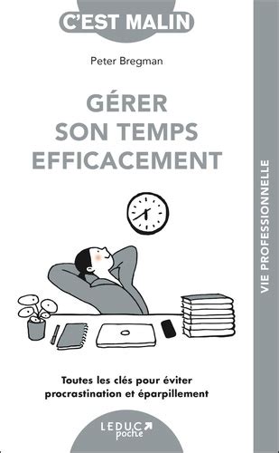 Gérer Son Temps Efficacement Toutes Les Clés De Peter Bregman