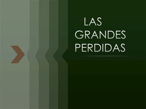 Las Grandes Perdidas Ppt