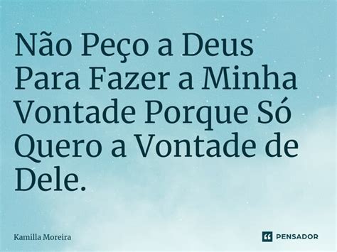 Não Peço a Deus Para Fazer a Minha Kamilla Moreira Pensador