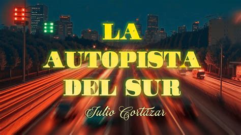 La Autopista Del Sur Julio Cort Zar Audiolibro Completo Realismo