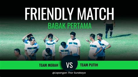 Highlight Lapangan Thor Friendly Match Babak Pertama Team Merah Vs