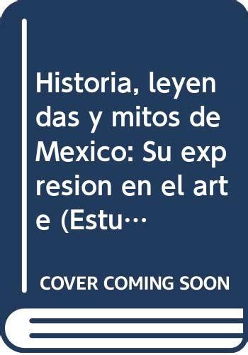 Historia Leyendas Y Mitos De M Xico Su Expresi N En El Arte Xi