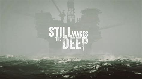 Nuevo Gameplay De Still Wakes The Deep Un Juego Sombrío Que Llegará A