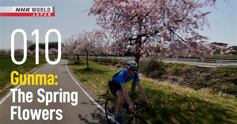 Gunma The Spring Flowers Cycle Around Japan Nhk World Japan